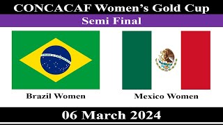 Semi Final _ Brazil Women vs Mexico Women _ 06 March 2024 _ CONCACAF W Gold Cup