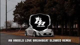 DJ AN ANGEL'S LOVE BREAKBEAT SLOWED REMIX