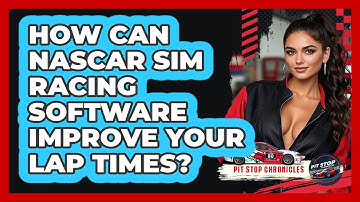 How Can NASCAR Sim Racing Software Improve Your Lap Times? - Pit Stop Chronicles