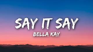 Bella Kay - Say It Say (Lyrics) Profile