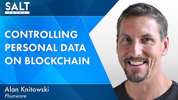 Alan Knitowski: Owning Your Digital Identity with Blockchain Tech | SALT Talks 302