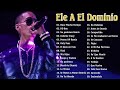 Las Mejores Canciones De Ele A El Dominio nigga 2020