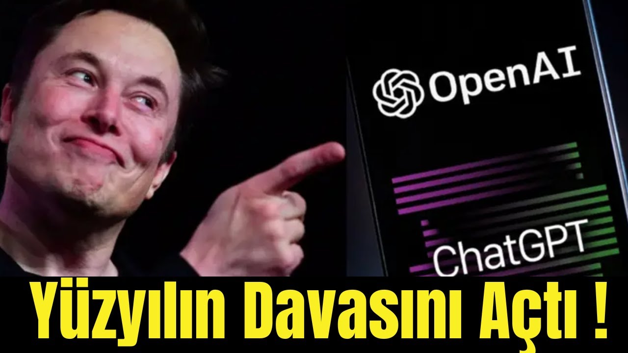 Elon Musk OpenAI’ya Yüzyılın Davasını Açtı!