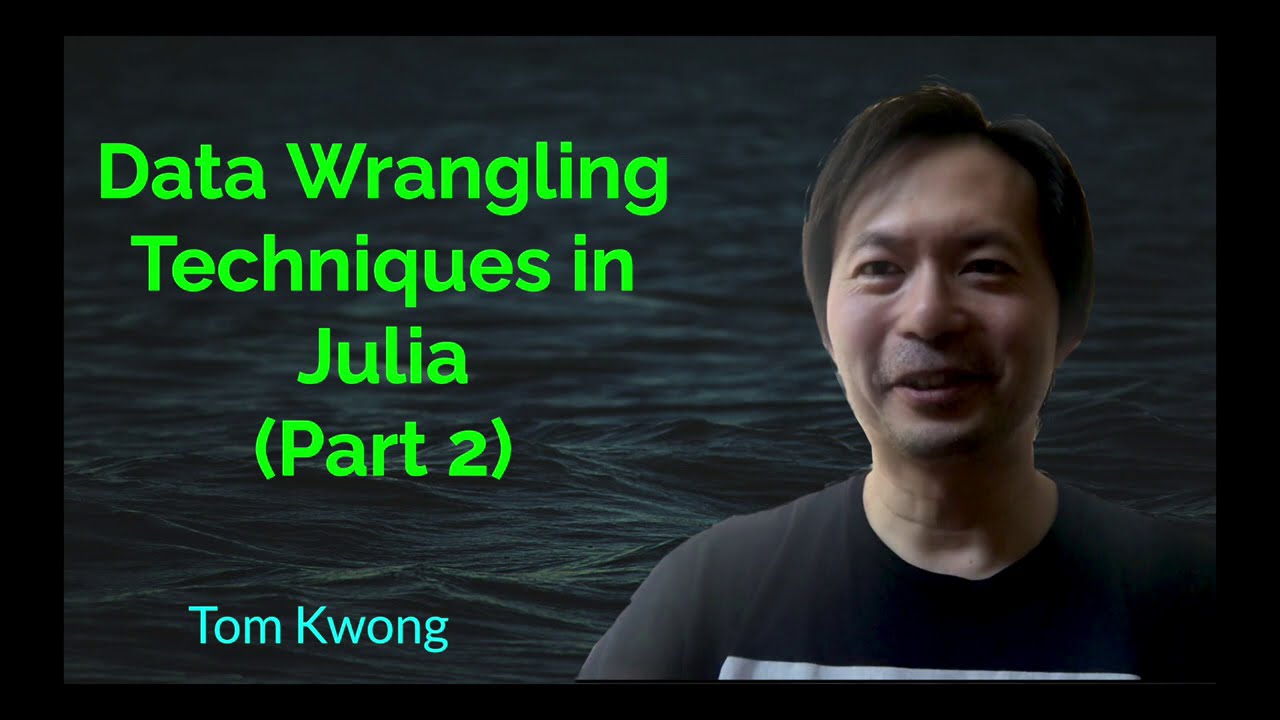 Data Wrangling Techniques in Julia - Part 2 | Tom Kwong - YouTube