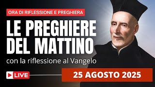 Le Preghiere del Mattino di oggi 25 Agosto 2025 - San Giuseppe Calasanzio