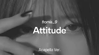 [Clean Acapella] fromis_9 - Attitude