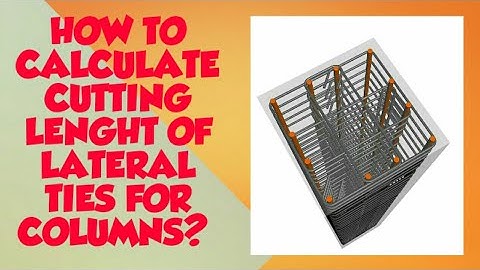 HOW TO CALCULATE CUTTING LENGTH OF LATERAL TIES FOR COLUMNS?