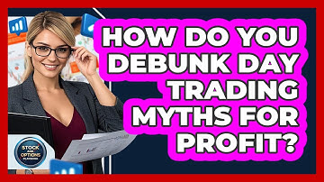 How Do You Debunk Day Trading Myths For Profit? - Stock and Options Playbook