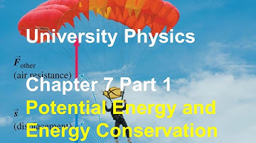 University Physics - Chapter 7 (Part 1) Potential Energy, Conservation of Mechanical Energy