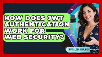 How Does JWT Authentication Work For Web Security? - Server Logic Simplified