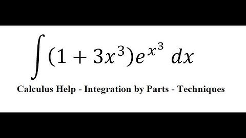 Calculus Help: Integral ∫ (1+3x^3 ) e^(x^3 ) dx - Integration by parts - Techniques