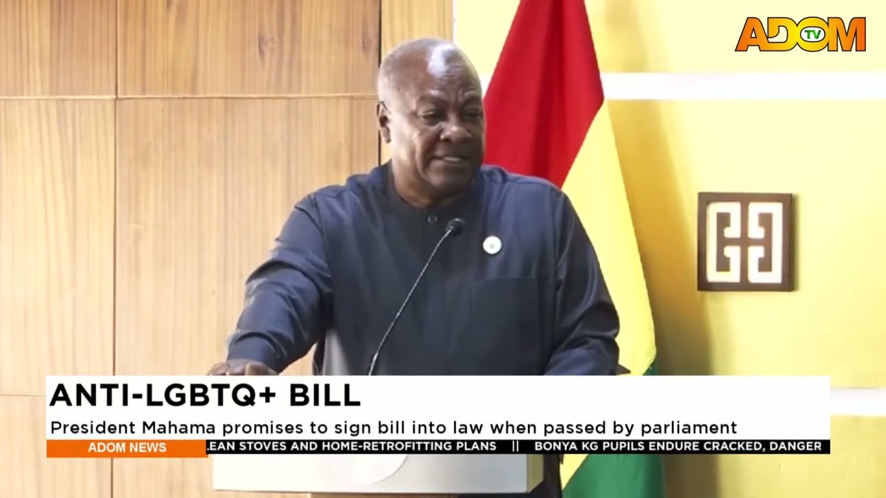 ANTI LGBTQ+ BILL President Mahama promises to sign bill into law when passed by parliament
