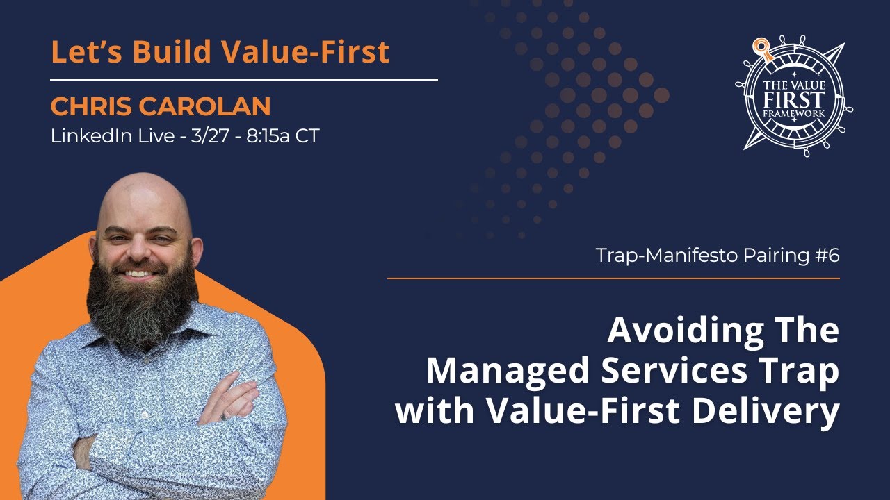 Let's Build Value First: The Managed Services Trap & Value-First Delivery