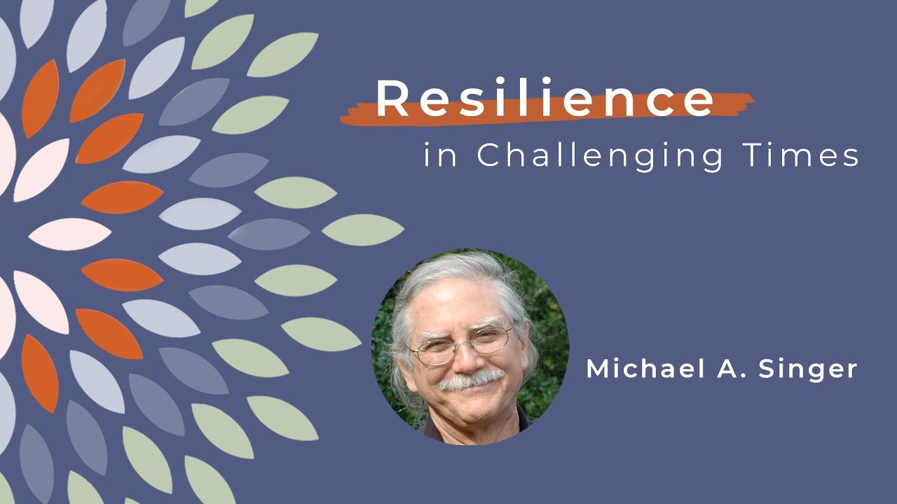 Michael A. Singer & Tami Simon: Resilience and Surrender in Challenging Times