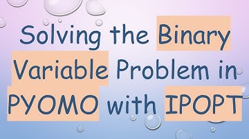 Solving the Binary Variable Problem in PYOMO with IPOPT