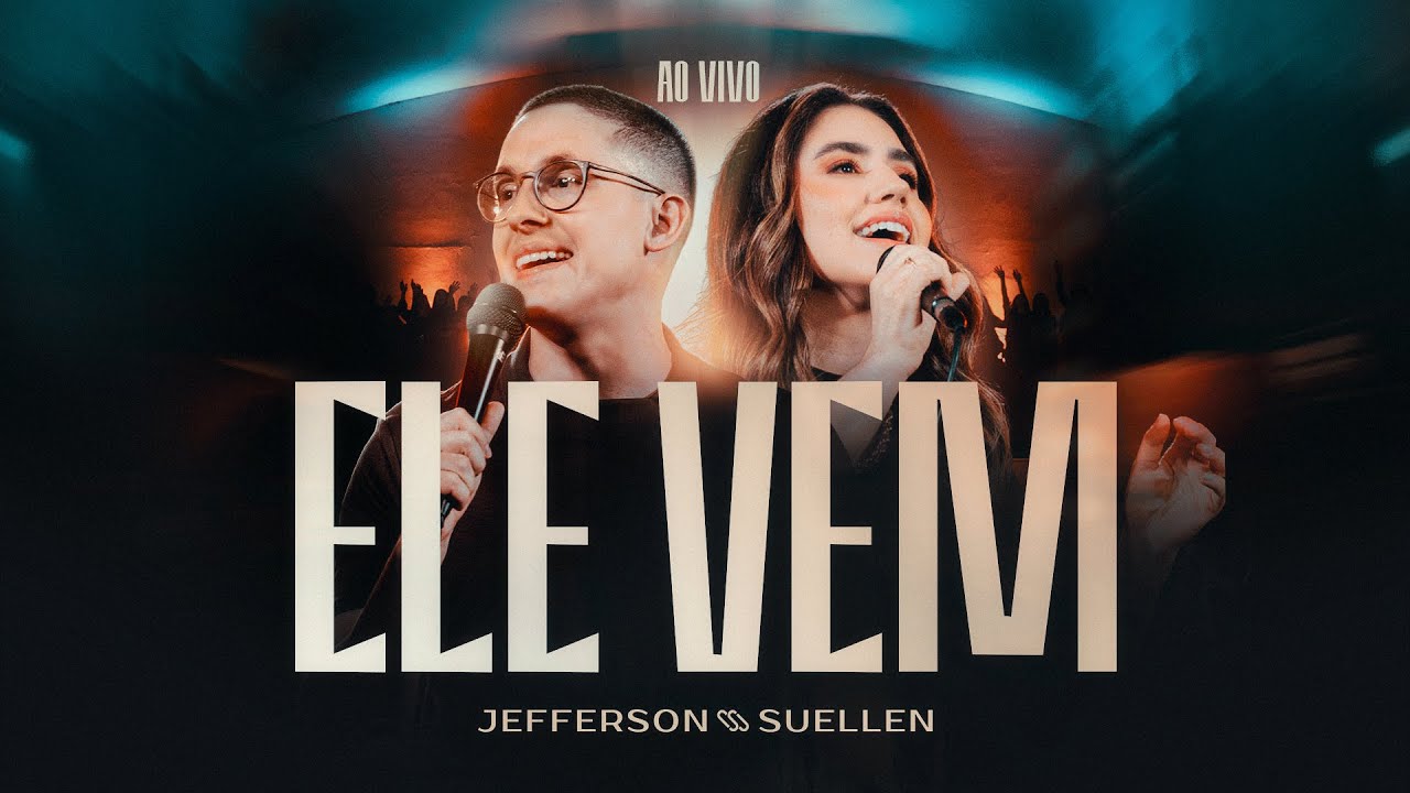 ELE VEM┃JEFFERSON E SUELLEN (AO VIVO)