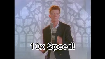 Never gonna give you up but every time he says never the speed increases!