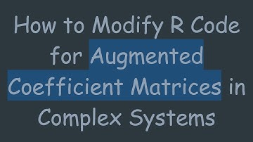 How to Modify R Code for Augmented Coefficient Matrices in Complex Systems