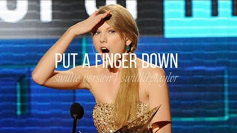 PUT A FINGER DOWN: swiftie version | swiftliketaylor