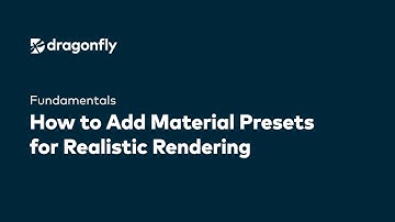 Dragonfly Fundamentals | How to Add Material Presets for Realistic Rendering