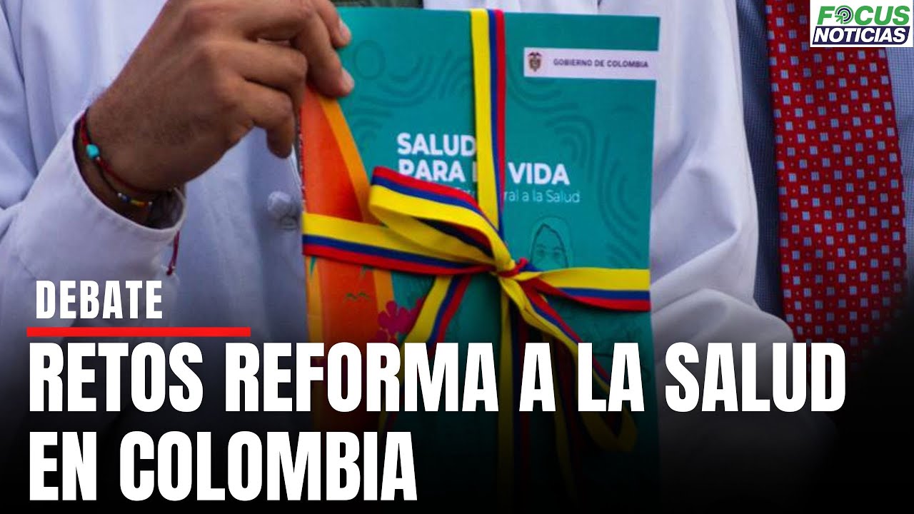 En Vivo. Debate. Retos de REFORMA a la SALUD en Colombia #FocusNoticias ...