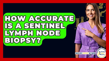 How Accurate Is A Sentinel Lymph Node Biopsy? - Oncology Support Network