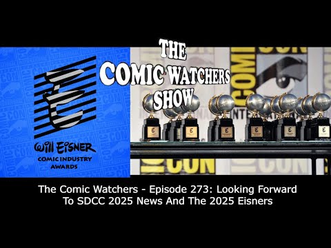 The Comic Watchers - Episode 273: Let' Talk SDCC 2025 & Eisner Nominations