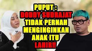 DODDY SUDRAJAT GAK PERNAH INGINKAN ANAK ITU ‼️ PUPUT : ITU SANGAT KEJI ‼️