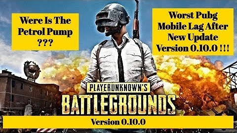 Were Is The Petrol Pump ??? Worst Pubg Mobile Lag After New Update Version 0.10.0 !!!