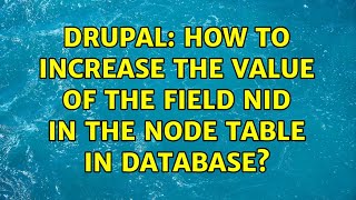 Drupal: How to increase the value of the field nid in the node table in database? (2 Solutions!!)