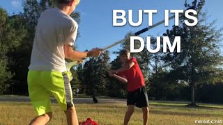 You say run, but it’s dum