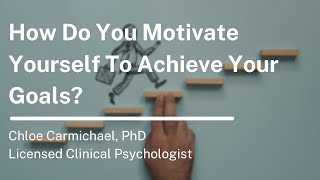 How Do You Motivate Yourself To Achieve Your Goals?