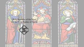 Holy Sacrifice of the Mass for the Fifth Sunday of Easter