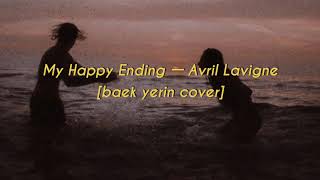 My Happy Ending ㅡ Avril Lavigne / Baek Yerin cover [lyrics/thaisub]