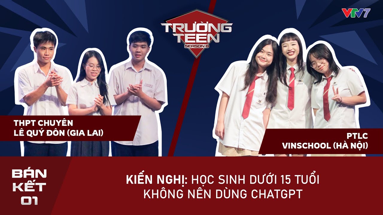 TRƯỜNG TEEN 2025 Bán kết 1 (Tập 13): Học sinh dưới 15 tuổi không nên sử dụng ChatGPT?