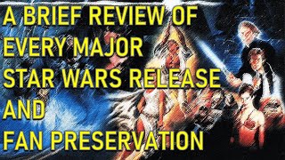 A Brief Review of all major Star Wars releases and Fan Preservations