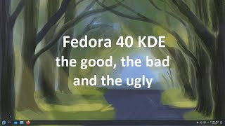 Fedora 40 KDE - The good, the bad and the ugly