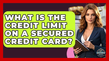 What Is The Credit Limit On A Secured Credit Card? - Get Divorce Answers