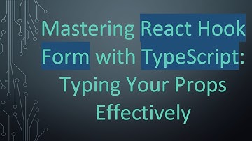 Mastering React Hook Form with TypeScript: Typing Your Props Effectively
