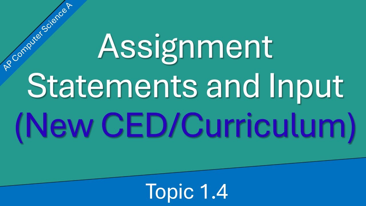 AP Computer Science A Topic 1.4: Assignment Statements and Input (New CED)