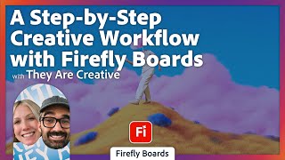 A Step-by-Step Creative Workflow with Firefly Boards with They Are Creative
