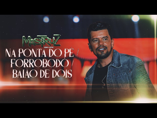 Na ponta do pé / Forrobodó / Baião de dois - Mastruz com Leite