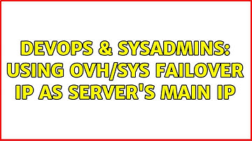 DevOps & SysAdmins: Using OVH/SYS failover IP as server