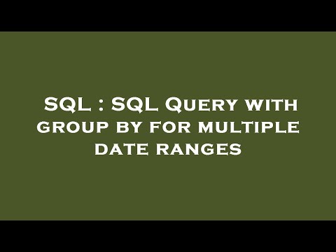 SQL : SQL Query with group by for multiple date ranges