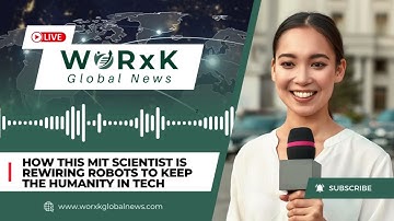 How This MIT Scientist is Rewiring Robots to Keep the Humanity in Tech | WORxK Global News