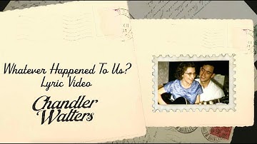Chandler Walters - Whatever Happened To Us (Lyric Video)