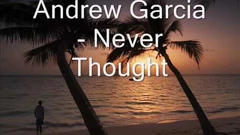 andrew garcia   never thought