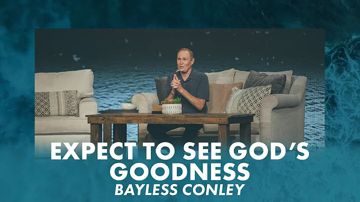 Expect To See God's Goodness | Bayless Conley