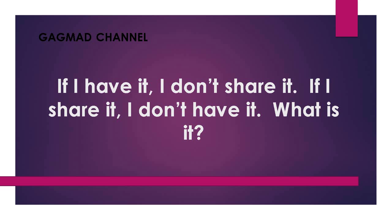 If I have it, I don't share it. If I share it, I don't have it. What -  Charada e Resposta - Geniol