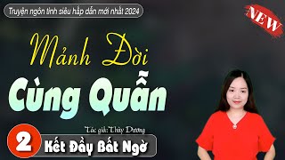 [Tập 2 kết] MẢNH ĐỜI CÙNG QUẪN - Truyện mc thanh mai mới nhất 2024  | Kể chuyện đêm khuya